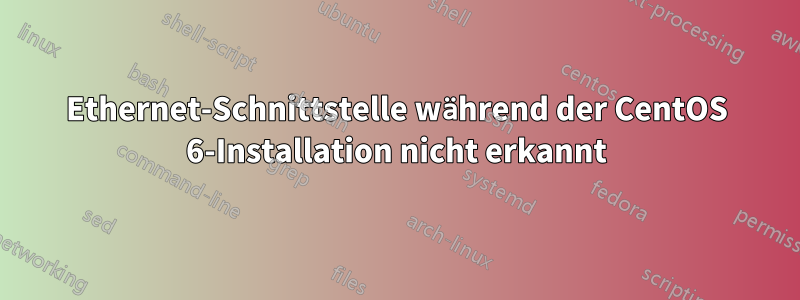 Ethernet-Schnittstelle während der CentOS 6-Installation nicht erkannt