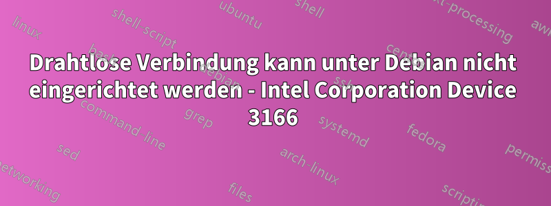 Drahtlose Verbindung kann unter Debian nicht eingerichtet werden - Intel Corporation Device 3166