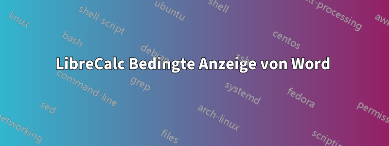 LibreCalc Bedingte Anzeige von Word