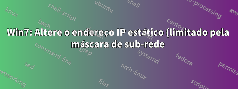 Win7: Altere o endereço IP estático (limitado pela máscara de sub-rede) sem administrador
