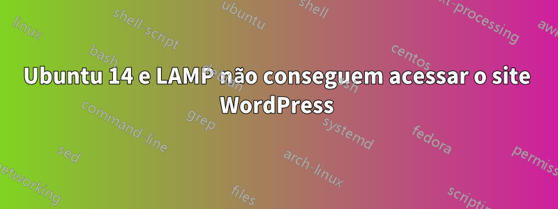 Ubuntu 14 e LAMP não conseguem acessar o site WordPress