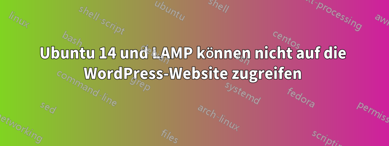 Ubuntu 14 und LAMP können nicht auf die WordPress-Website zugreifen