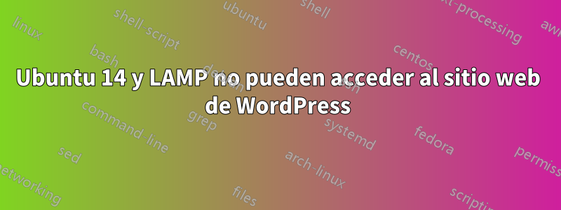 Ubuntu 14 y LAMP no pueden acceder al sitio web de WordPress