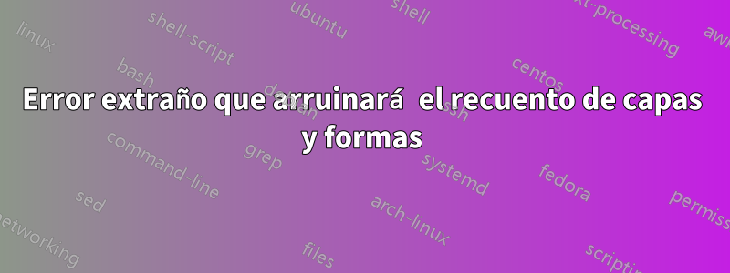 Error extraño que arruinará el recuento de capas y formas