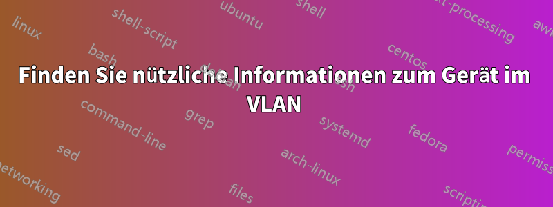 Finden Sie nützliche Informationen zum Gerät im VLAN