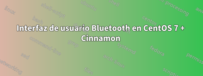 Interfaz de usuario Bluetooth en CentOS 7 + Cinnamon