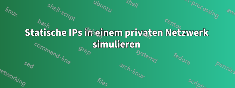 Statische IPs in einem privaten Netzwerk simulieren