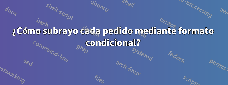 ¿Cómo subrayo cada pedido mediante formato condicional?