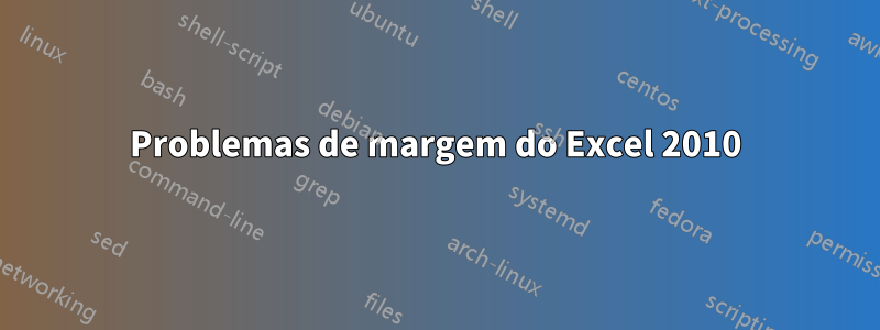 Problemas de margem do Excel 2010