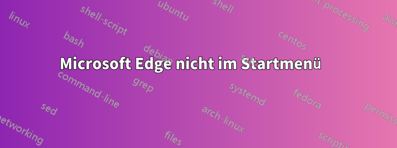 Microsoft Edge nicht im Startmenü 