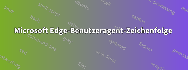 Microsoft Edge-Benutzeragent-Zeichenfolge