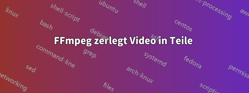 FFmpeg zerlegt Video in Teile