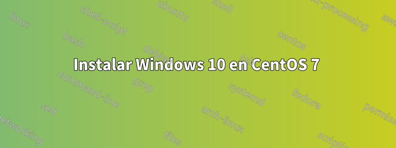 Instalar Windows 10 en CentOS 7