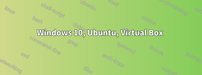 Windows 10, Ubuntu, Virtual Box