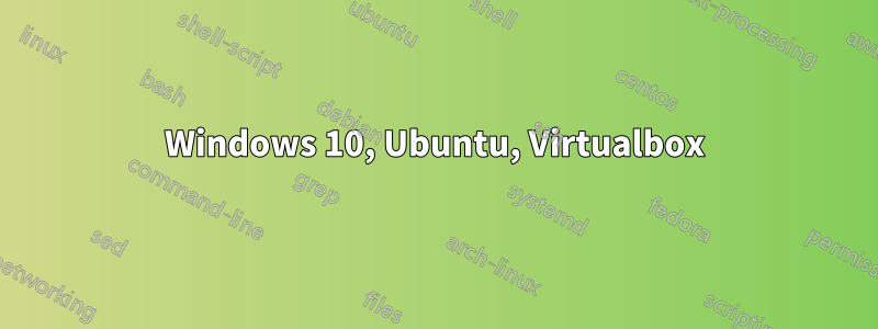 Windows 10, Ubuntu, Virtualbox