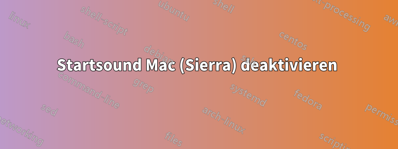 Startsound Mac (Sierra) deaktivieren