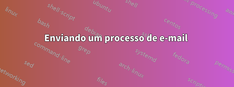 Enviando um processo de e-mail