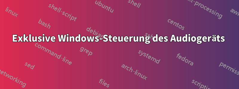 Exklusive Windows-Steuerung des Audiogeräts