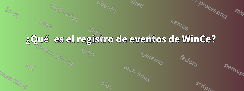 ¿Qué es el registro de eventos de WinCe?