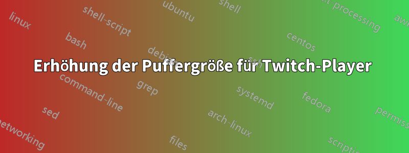 Erhöhung der Puffergröße für Twitch-Player