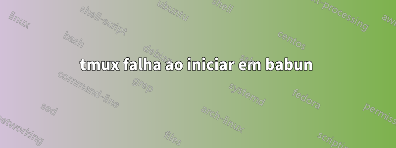 tmux falha ao iniciar em babun