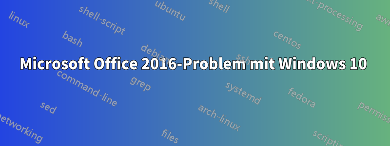 Microsoft Office 2016-Problem mit Windows 10