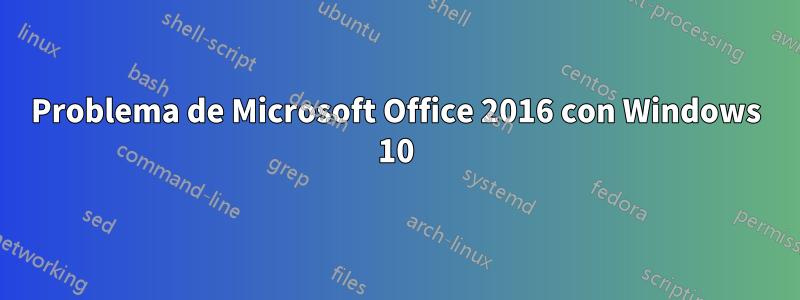 Problema de Microsoft Office 2016 con Windows 10