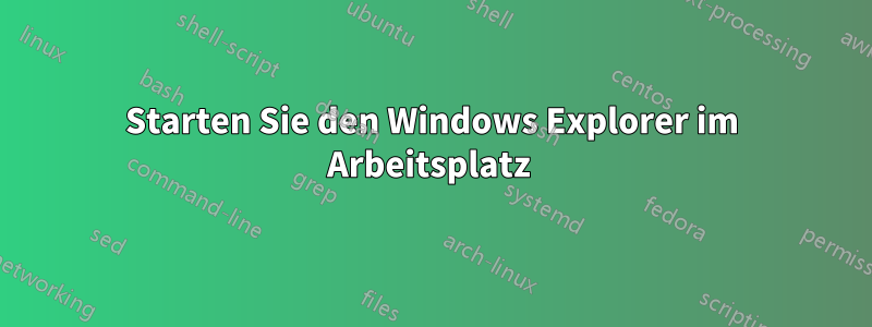 Starten Sie den Windows Explorer im Arbeitsplatz 