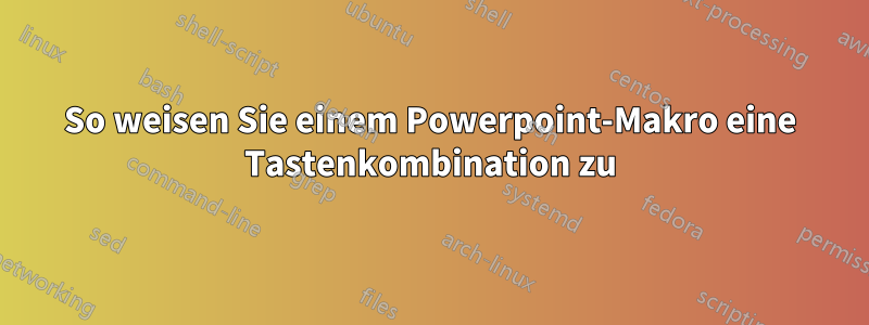 So weisen Sie einem Powerpoint-Makro eine Tastenkombination zu