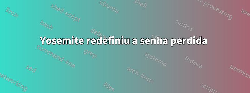 Yosemite redefiniu a senha perdida