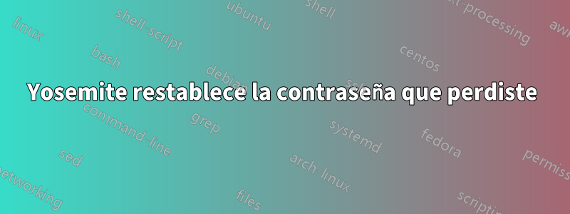 Yosemite restablece la contraseña que perdiste