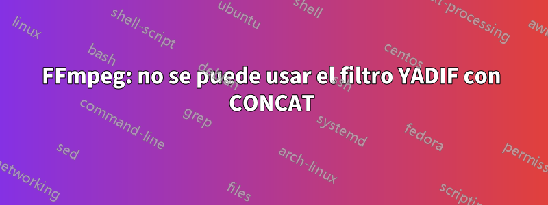 FFmpeg: no se puede usar el filtro YADIF con CONCAT