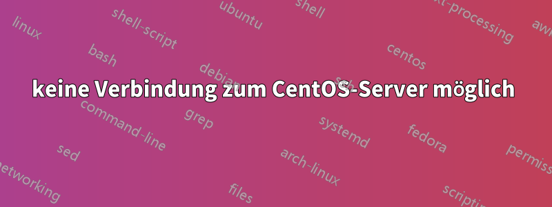 keine Verbindung zum CentOS-Server möglich