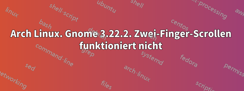 Arch Linux. Gnome 3.22.2. Zwei-Finger-Scrollen funktioniert nicht