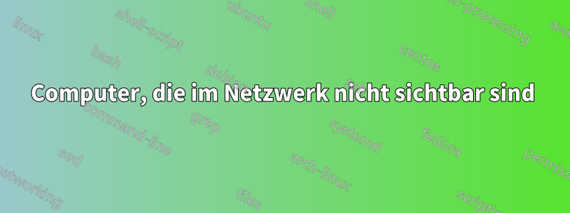 Computer, die im Netzwerk nicht sichtbar sind