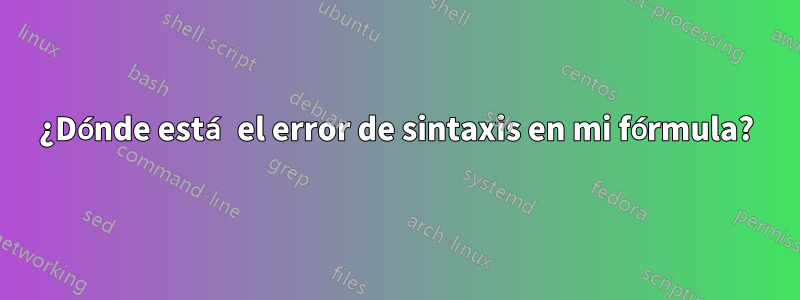 ¿Dónde está el error de sintaxis en mi fórmula?