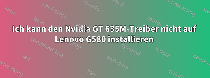 Ich kann den Nvidia GT 635M-Treiber nicht auf Lenovo G580 installieren