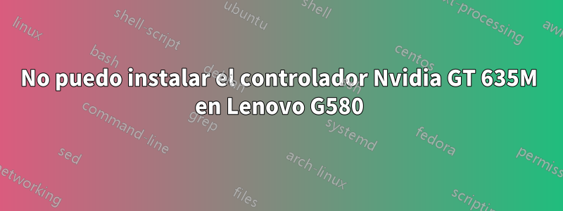 No puedo instalar el controlador Nvidia GT 635M en Lenovo G580