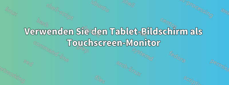 Verwenden Sie den Tablet-Bildschirm als Touchscreen-Monitor