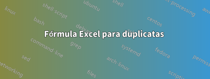 Fórmula Excel para duplicatas