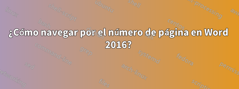 ¿Cómo navegar por el número de página en Word 2016?