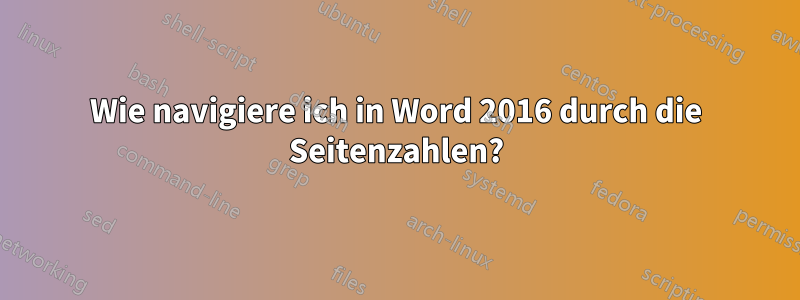 Wie navigiere ich in Word 2016 durch die Seitenzahlen?