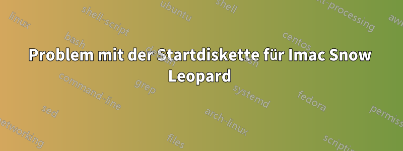 Problem mit der Startdiskette für Imac Snow Leopard