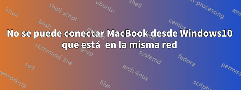 No se puede conectar MacBook desde Windows10 que está en la misma red