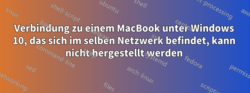 Verbindung zu einem MacBook unter Windows 10, das sich im selben Netzwerk befindet, kann nicht hergestellt werden