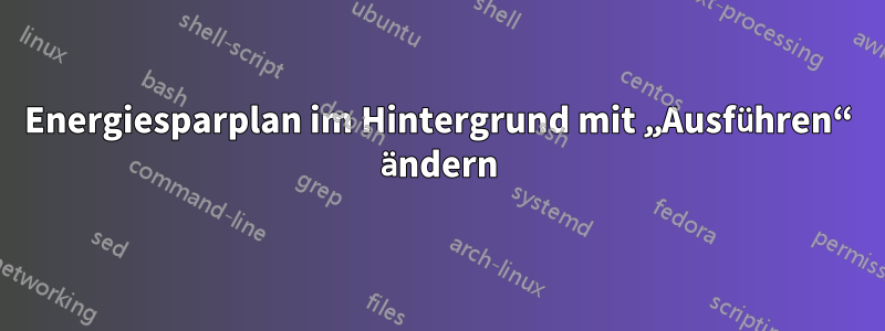 Energiesparplan im Hintergrund mit „Ausführen“ ändern