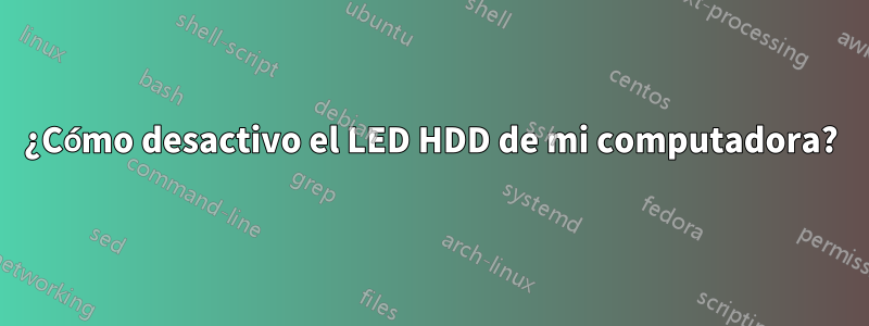 ¿Cómo desactivo el LED HDD de mi computadora?