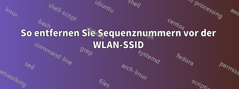 So entfernen Sie Sequenznummern vor der WLAN-SSID