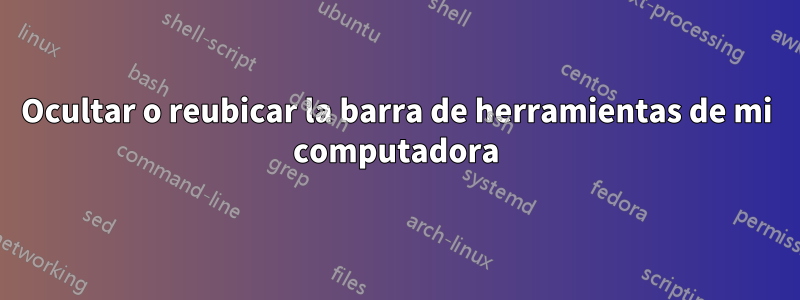 Ocultar o reubicar la barra de herramientas de mi computadora