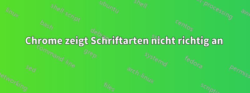 Chrome zeigt Schriftarten nicht richtig an